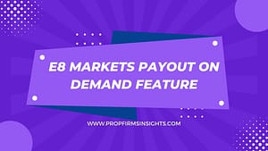 E8 Markets Payout on Demand Feature - Empowering Traders Like Never Before