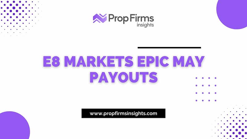 E8 Markets Epic May Payouts