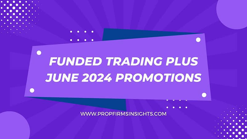 Funded trading plus june 2024 promotions