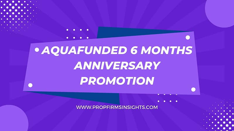 AquaFunded 6 Months Anniversary Promotion